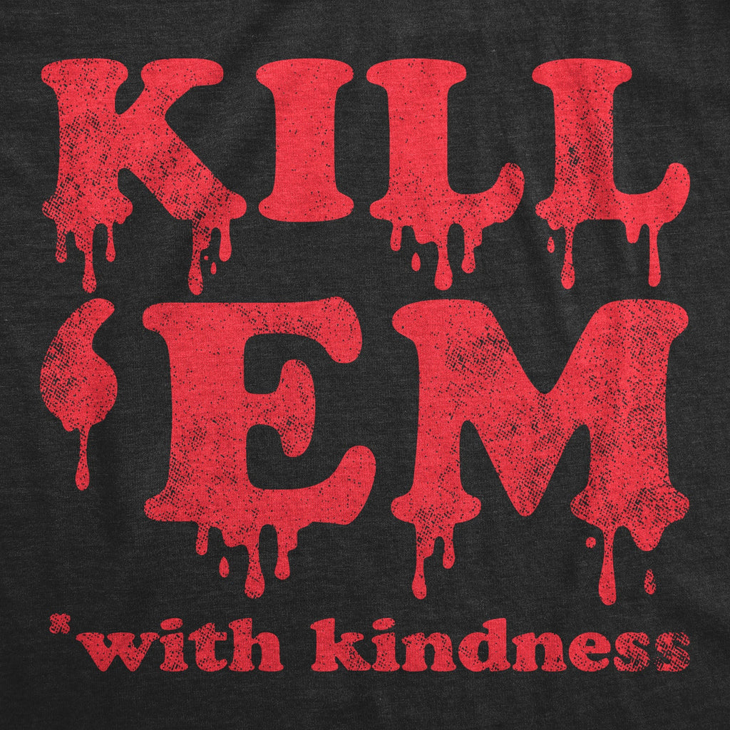 Kill Em With Kindness Women's T Shirt