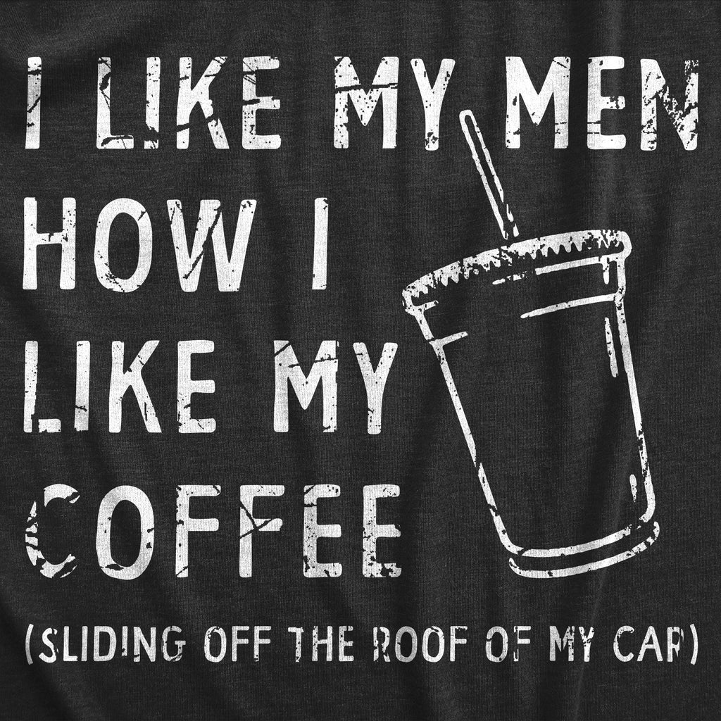 I Like My Men How I Like My Coffee Women's T Shirt