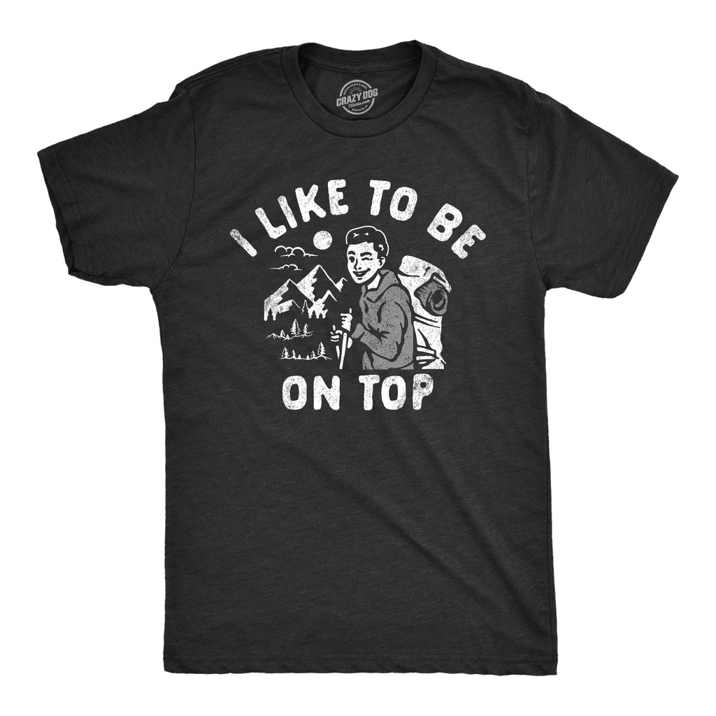 I Like To Be On Top Men's T Shirt