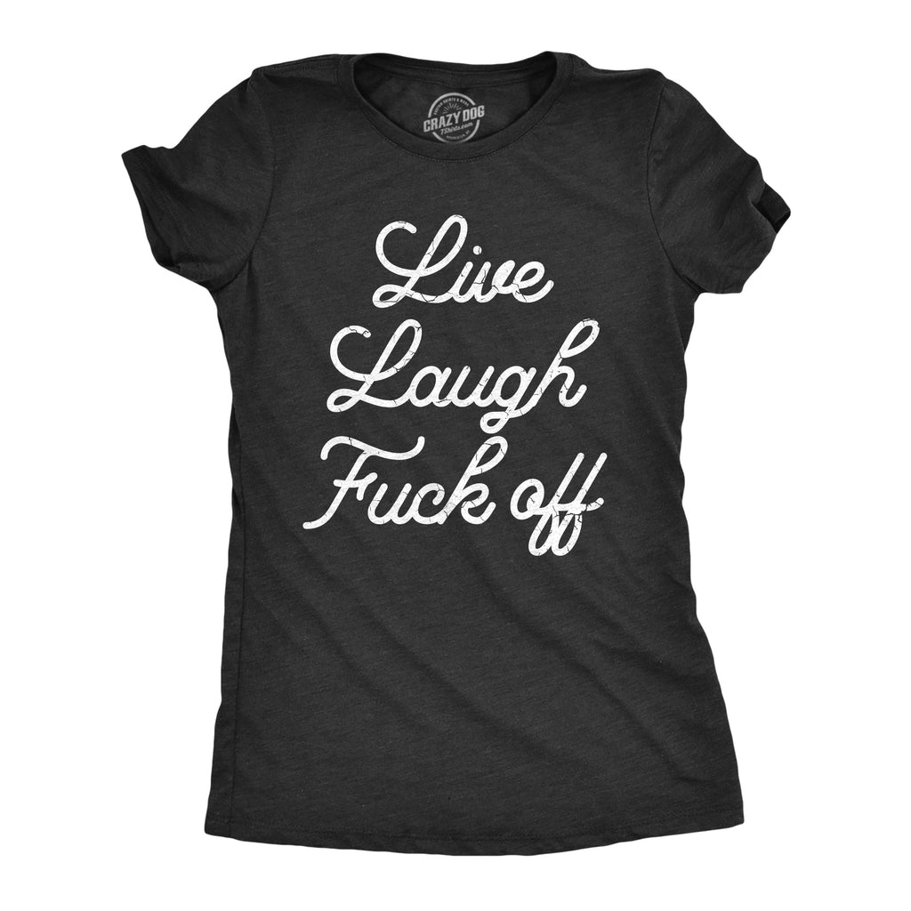 Live Laugh Fuck Off Women's T Shirt