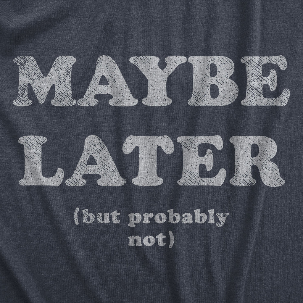 Maybe Later Men's T Shirt