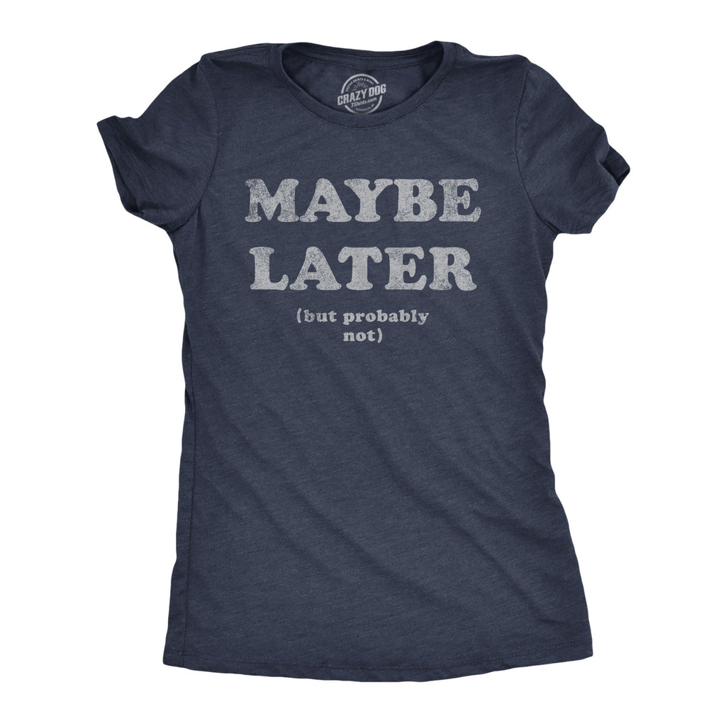 Maybe Later Women's T Shirt