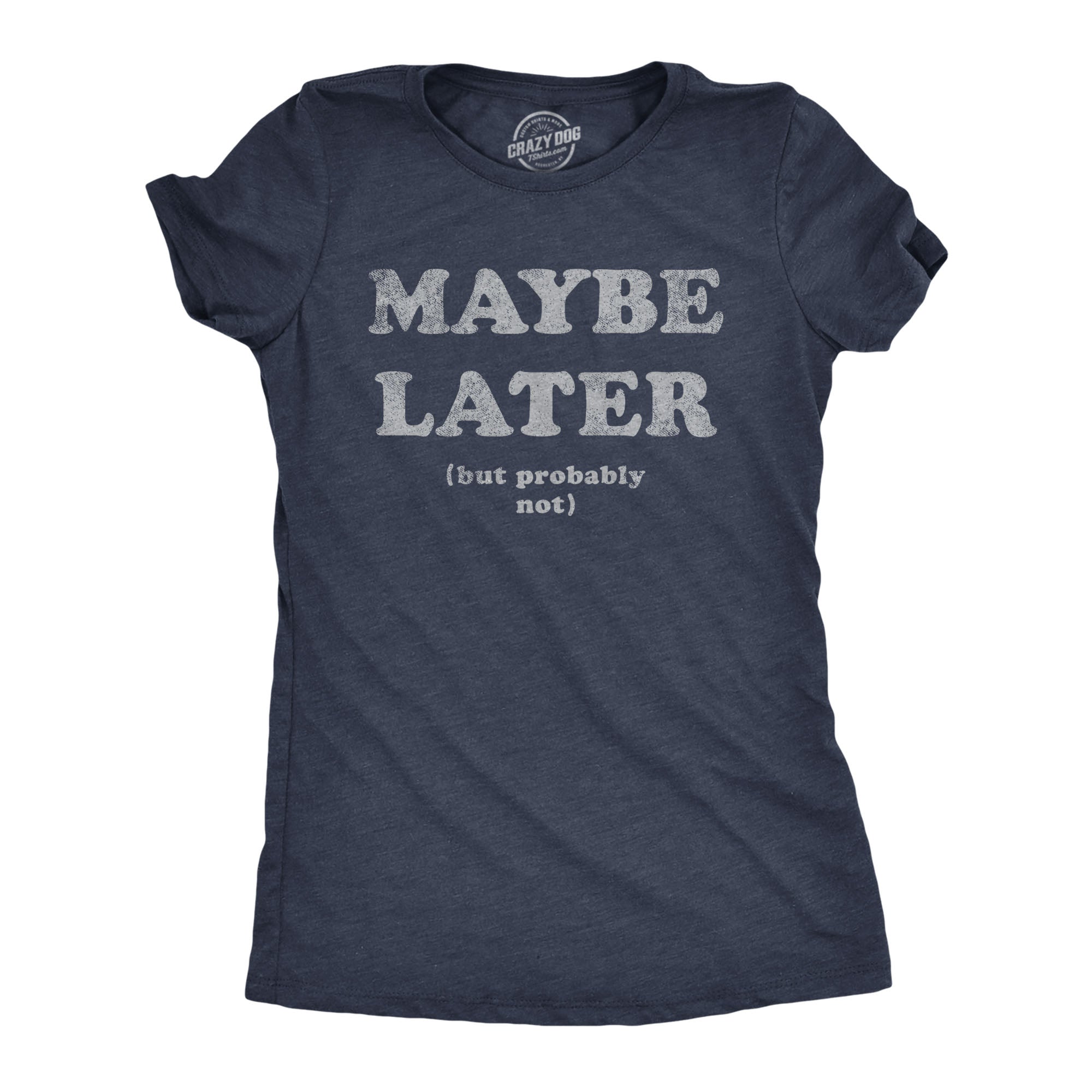 Maybe Later Women's T Shirt
