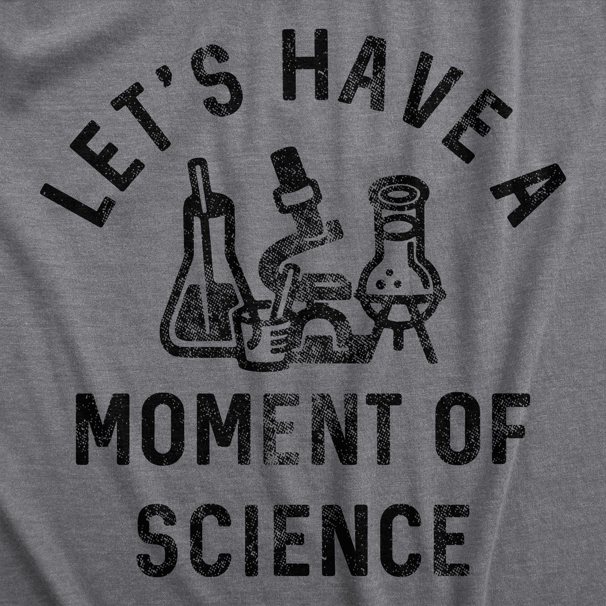 Lets Have A Moment Of Science Men's T Shirt