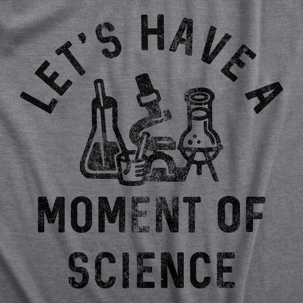 Lets Have A Moment Of Science Women's T Shirt