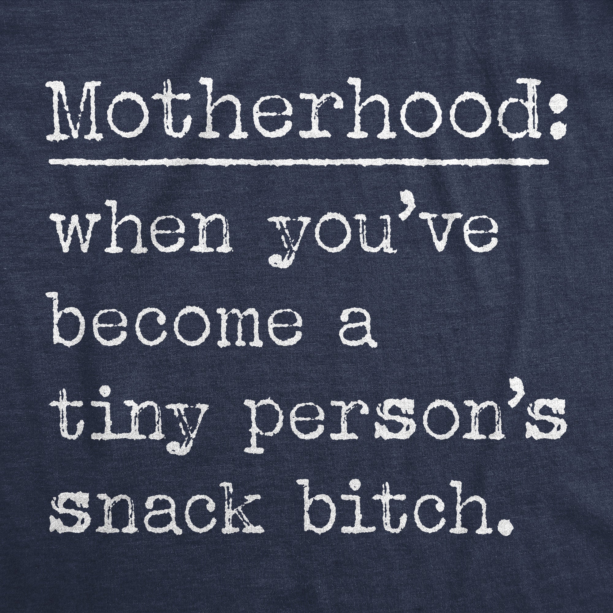 Motherhood When Youve Become A Tiny Persons Snack Bitch Women's T Shirt