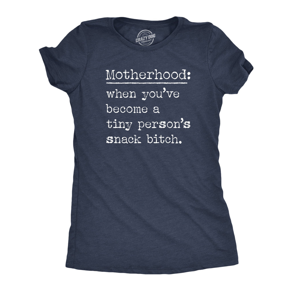 Motherhood When Youve Become A Tiny Persons Snack Bitch Women's T Shirt