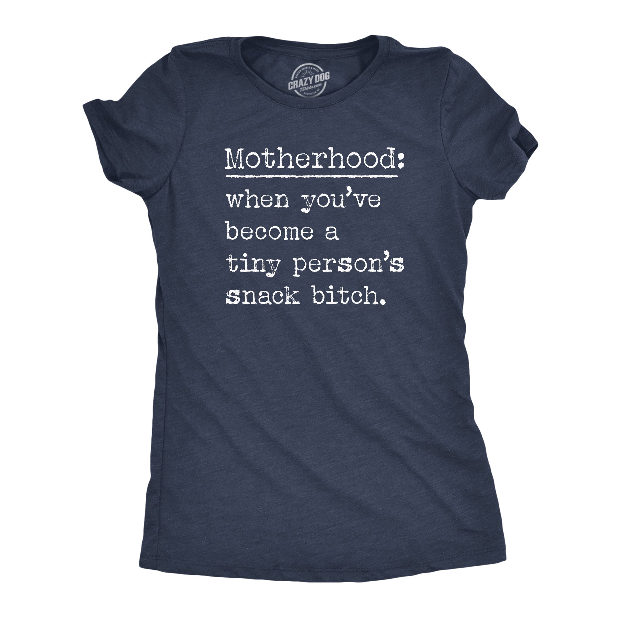 Motherhood When Youve Become A Tiny Persons Snack Bitch Women's T Shirt