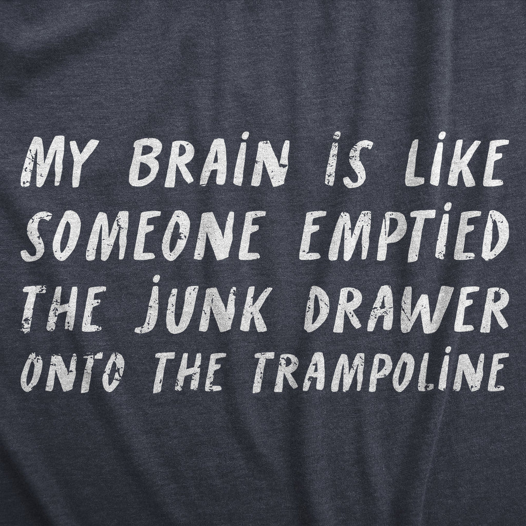 My Brain Is Like Someone Emptied The Junk Drawer Onto The Trampoline Women's T Shirt