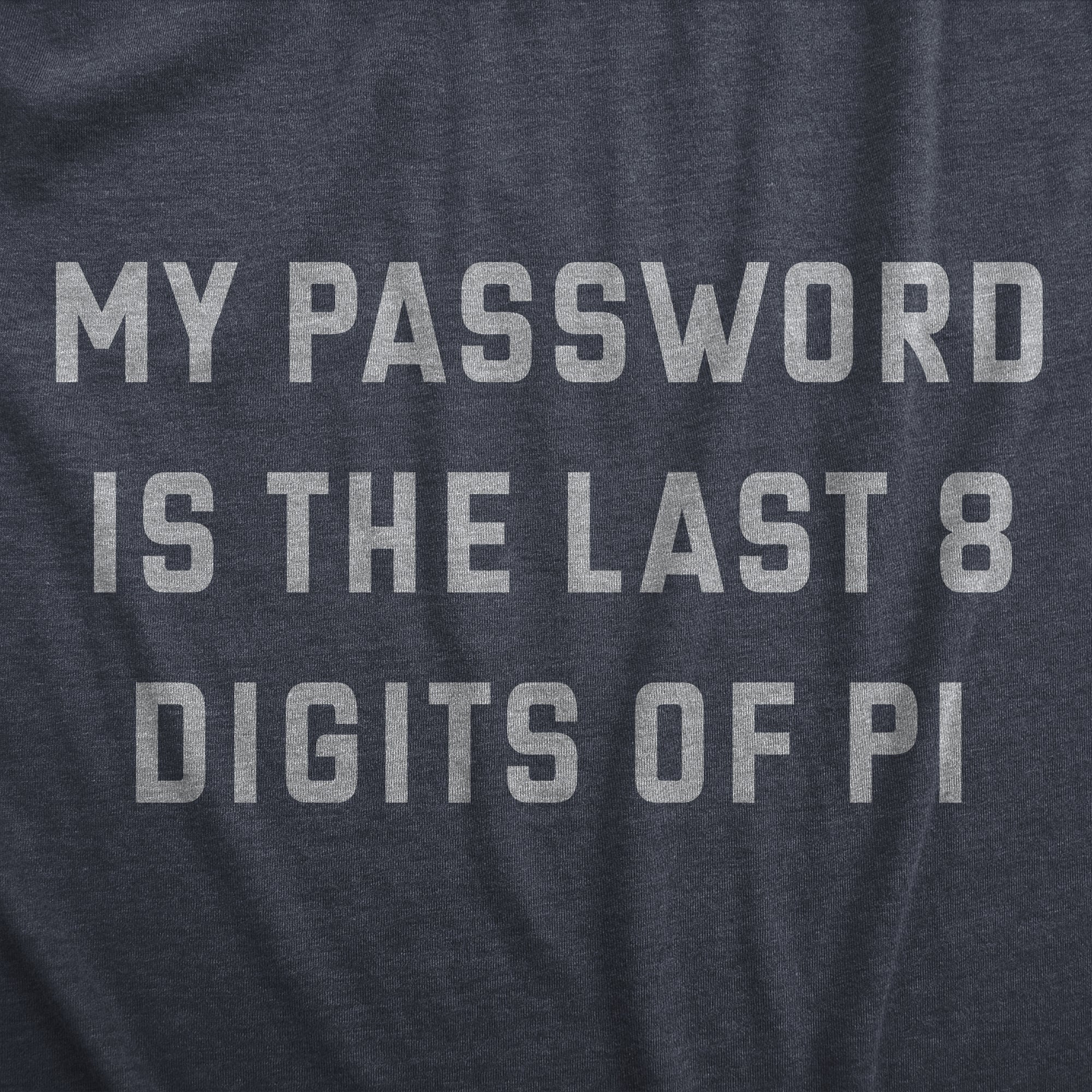 My Password Is The Last Eight Digits Of Pi Men's T Shirt