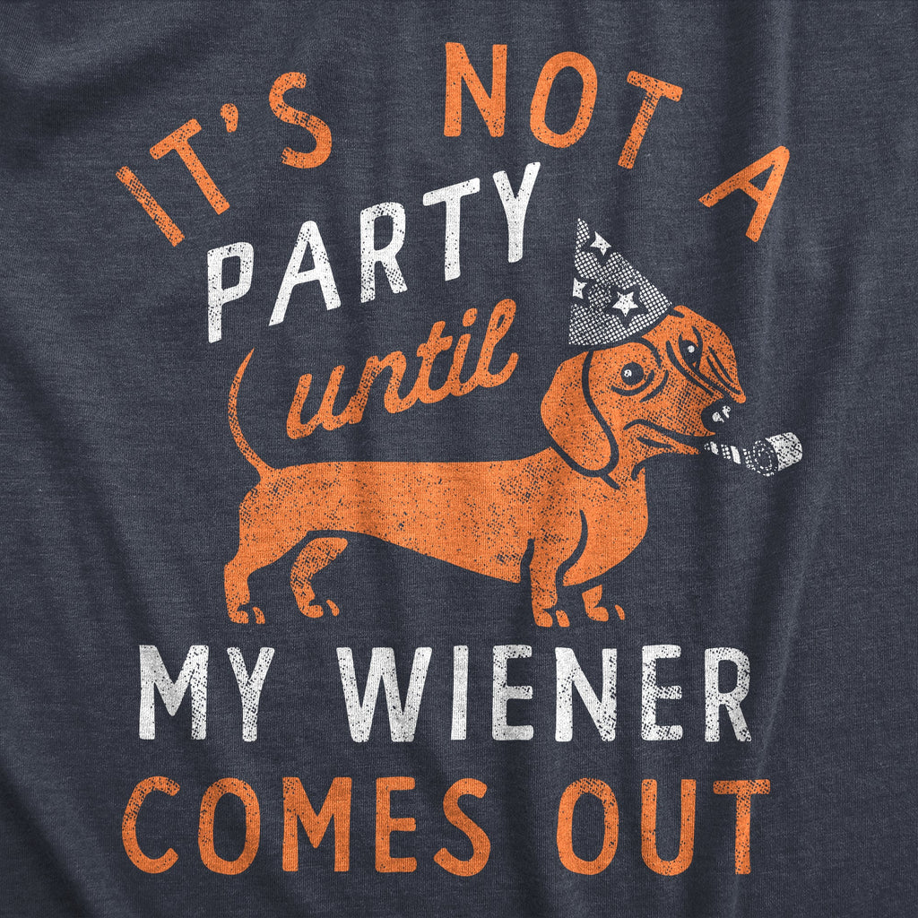 Its Not A Party Until My Wiener Comes Out Men's T Shirt
