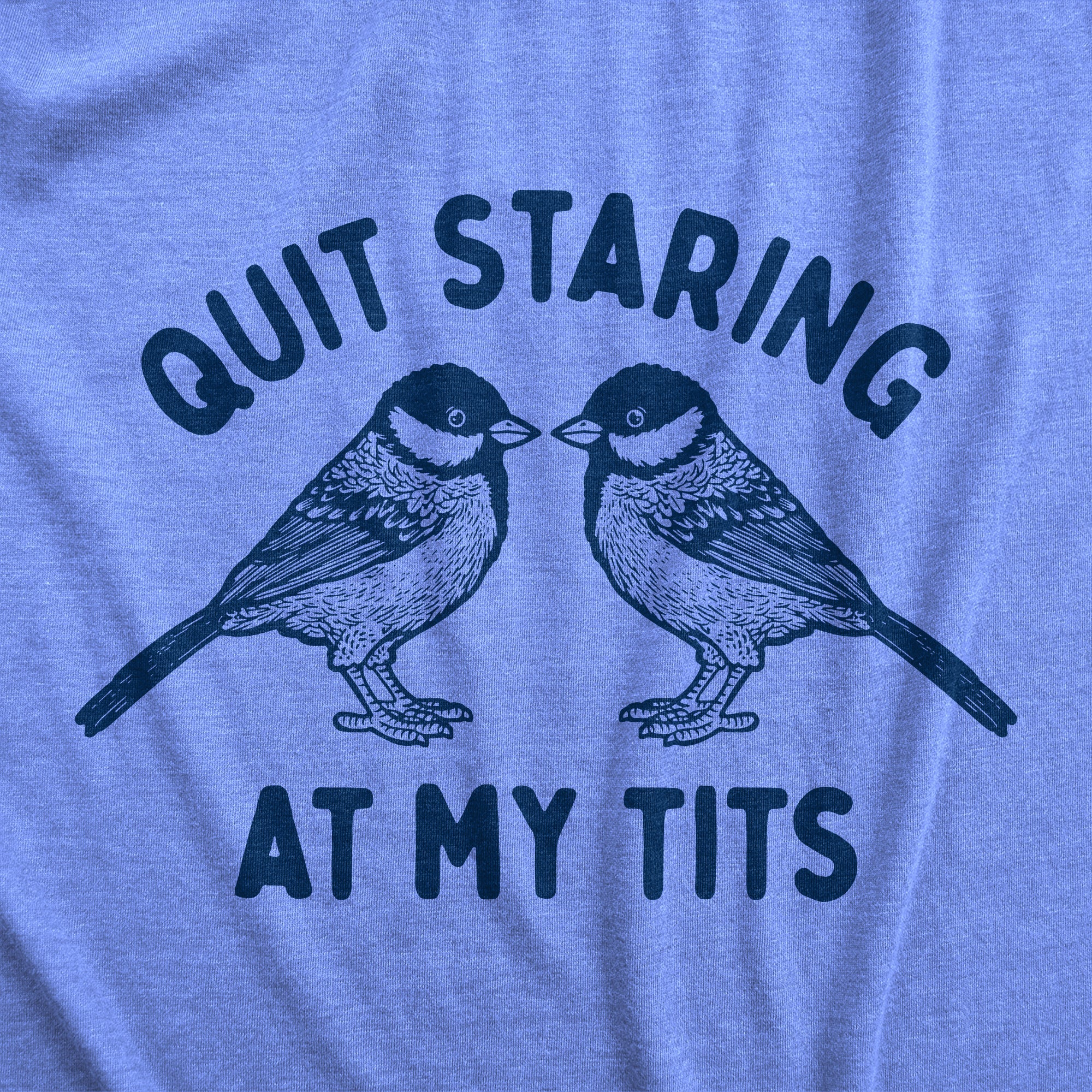 Quit Staring At My Tits Women's T Shirt