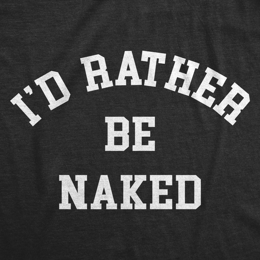 Id Rather Be Naked Men's T Shirt