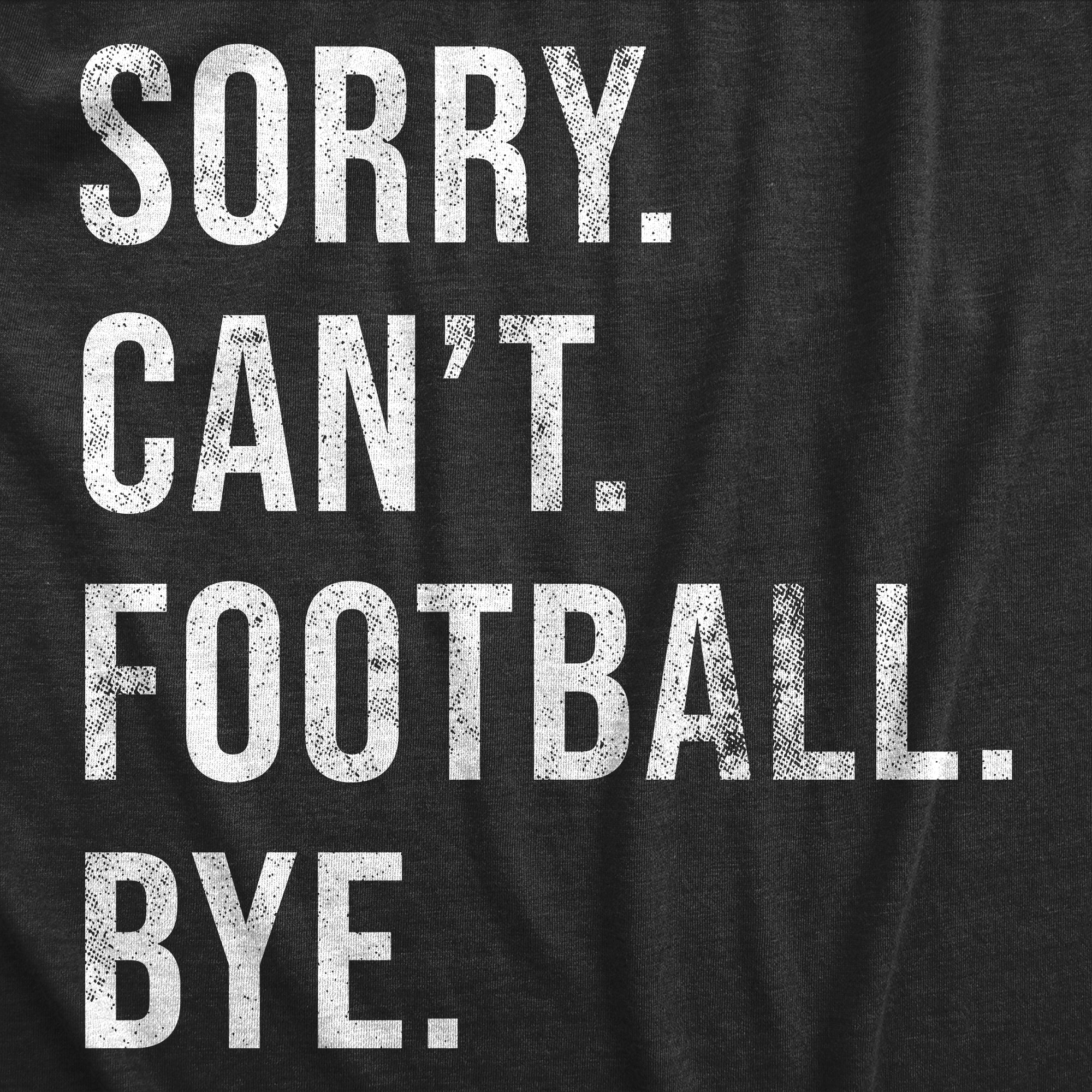 Sorry Cant Football Bye Men's T Shirt