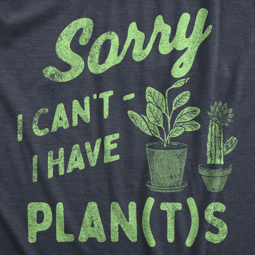 Sorry I Cant I Have Plants Men's T Shirt
