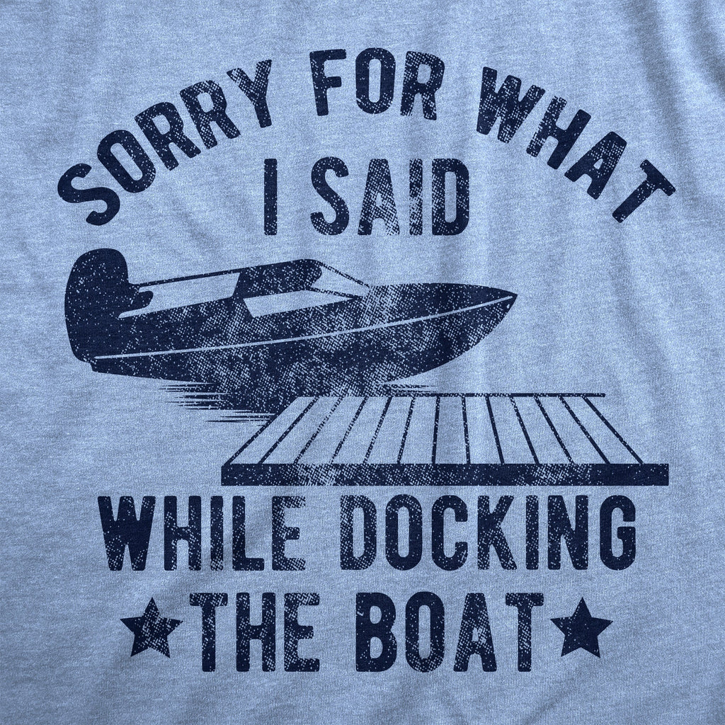 Sorry For What I Said While Docking The Boat Men's T Shirt