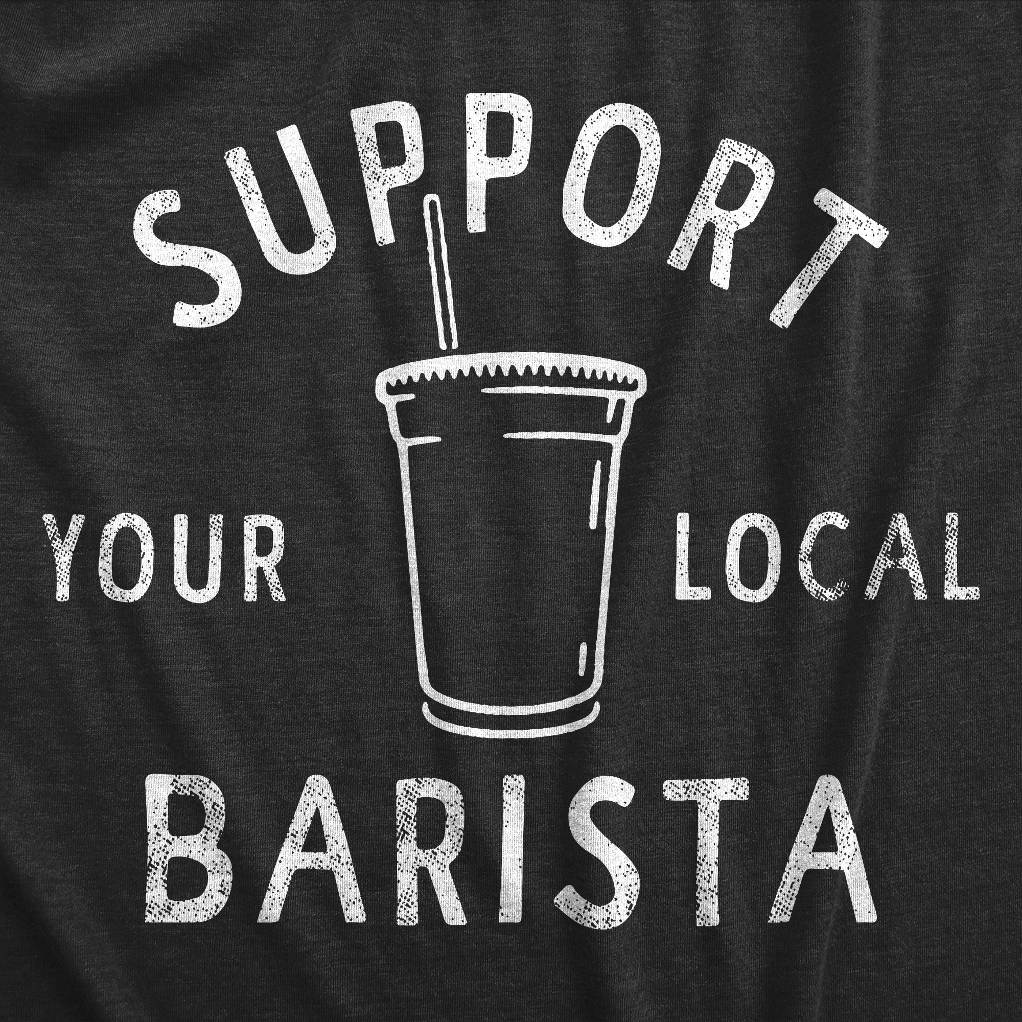 Support Your Local Barista Women's T Shirt