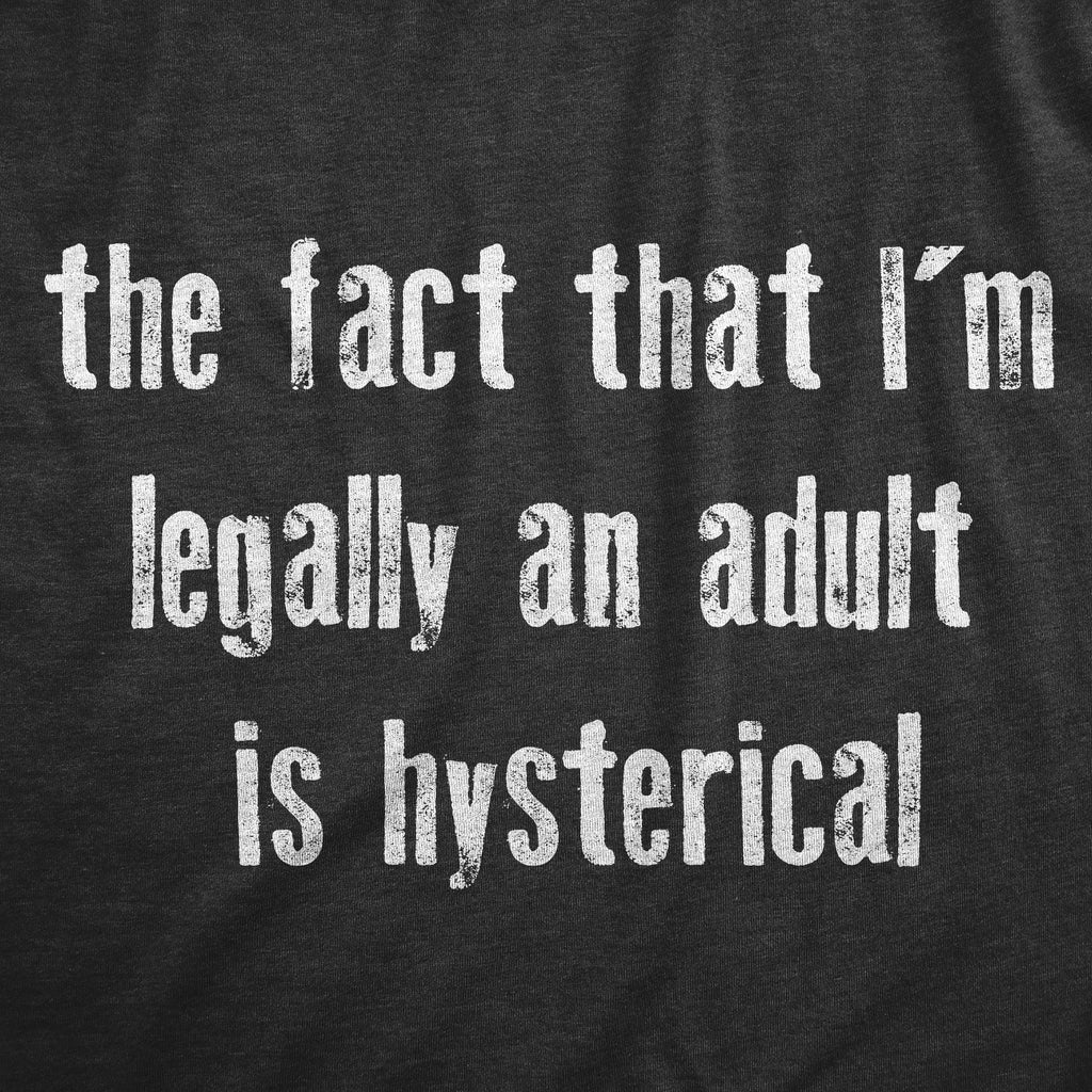 The Fact That Im Legally An Adult Is Hysterical Women's T Shirt
