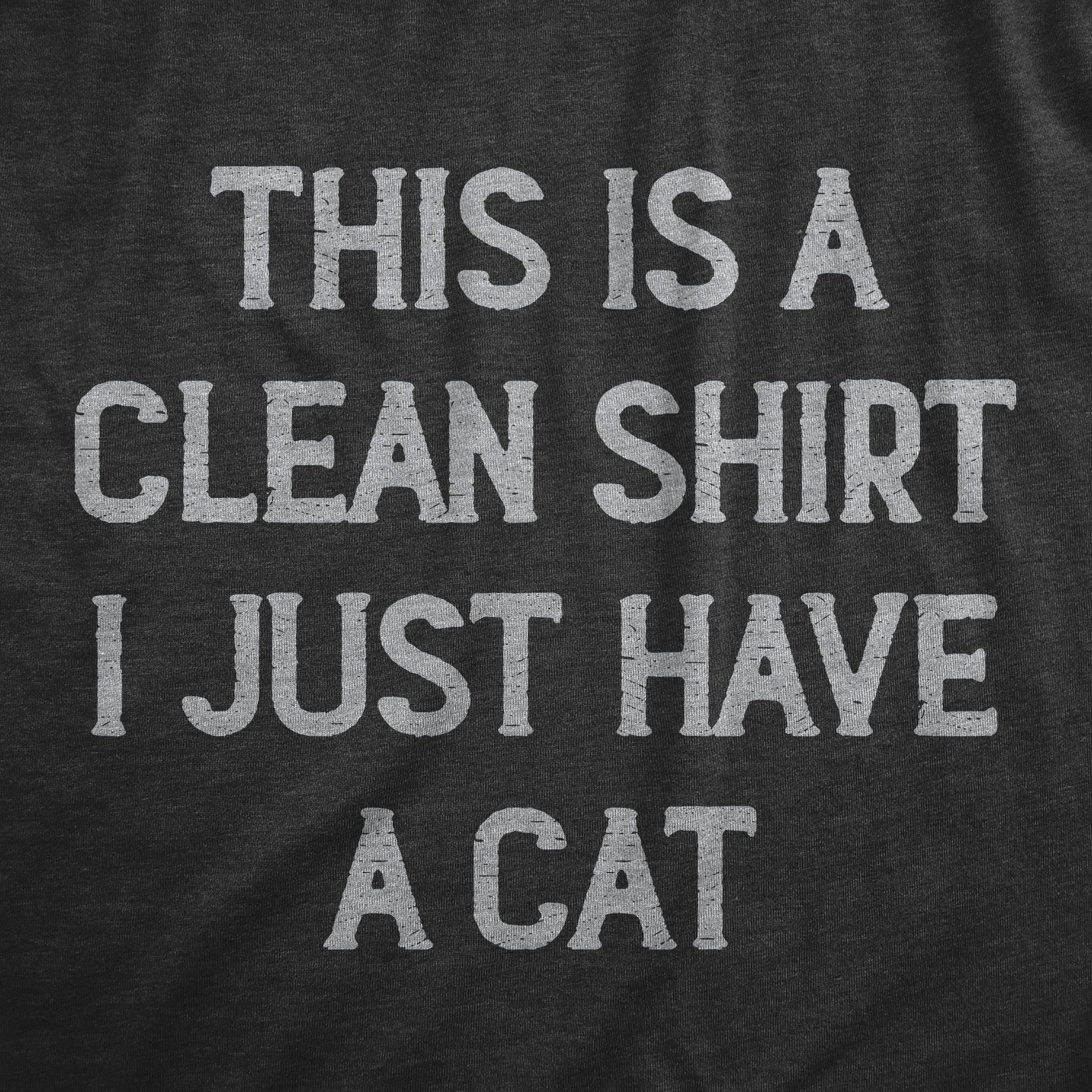 This Is A Clean Shirt I Just Have A Cat Men's T Shirt