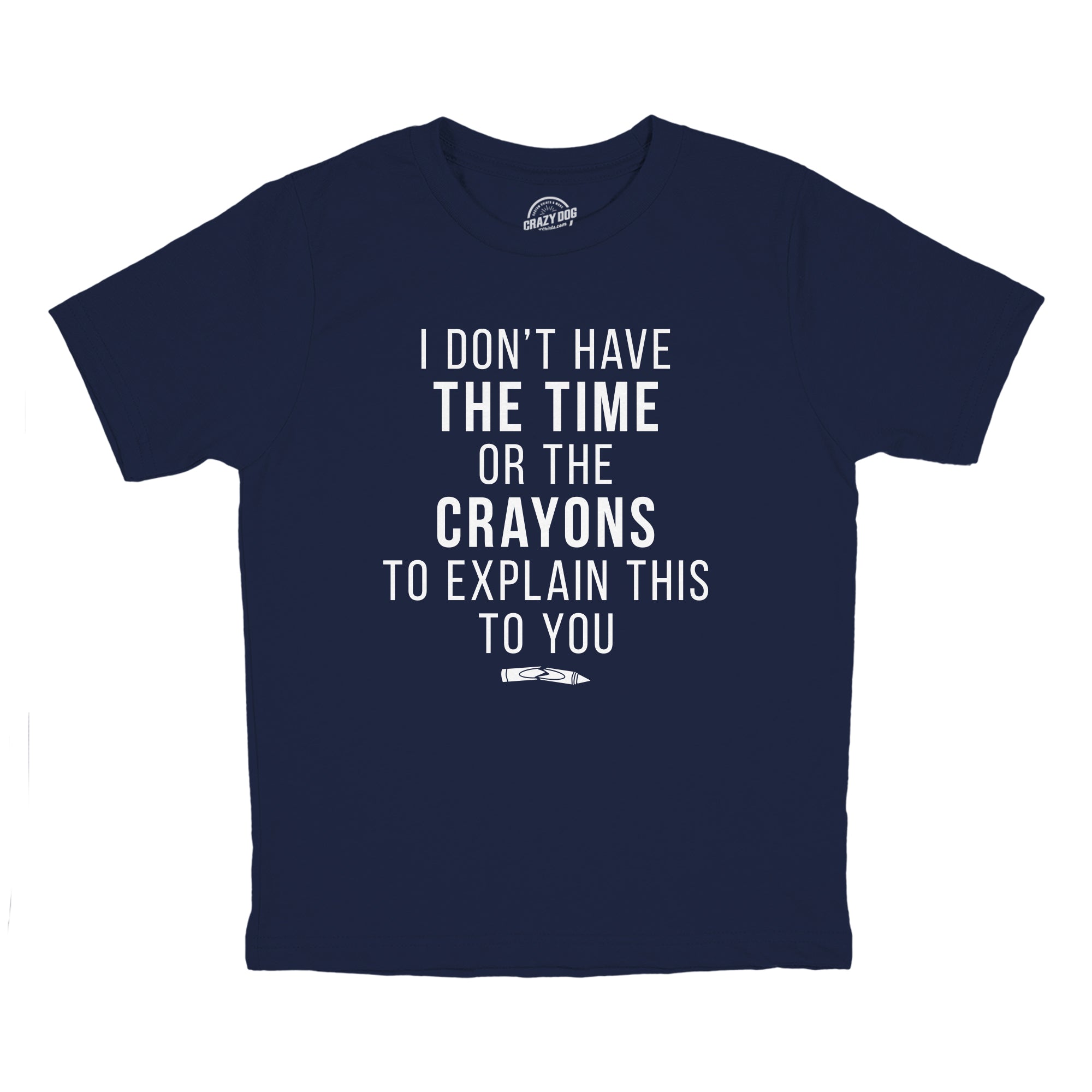 I Don't Have The Time Or The Crayons Youth T Shirt