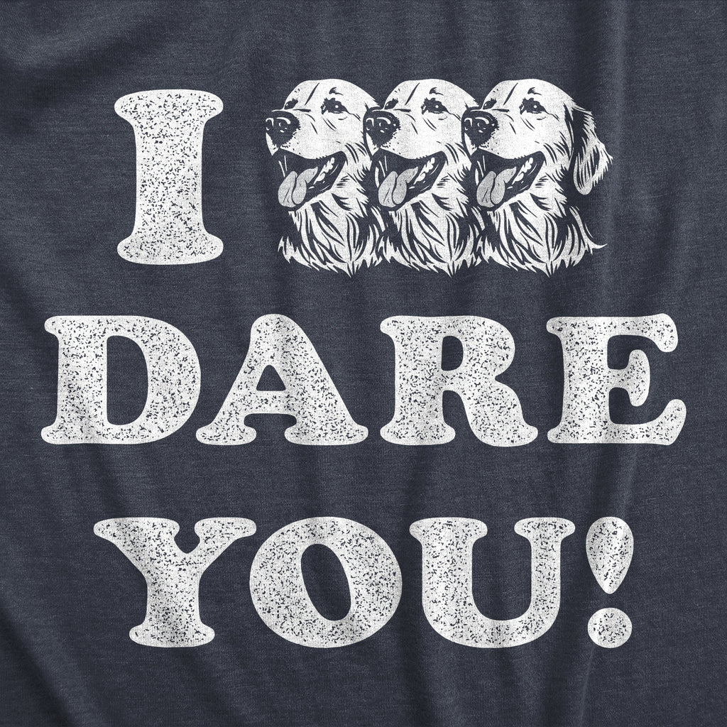 I Triple Dog Dare You Women's T Shirt