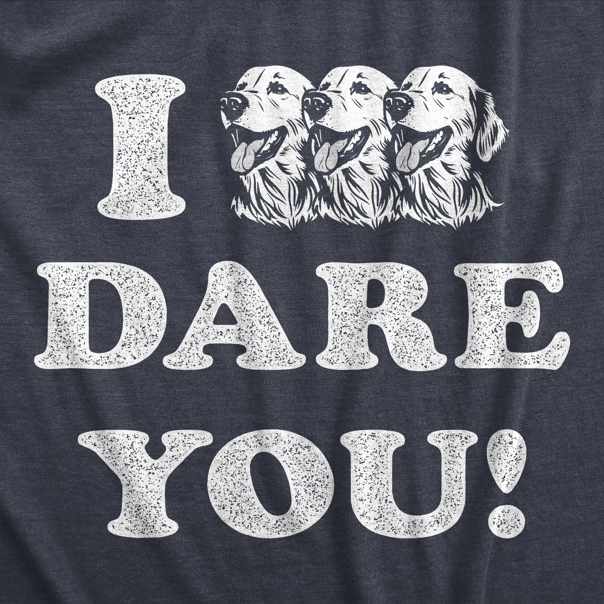 I Triple Dog Dare You Women's T Shirt