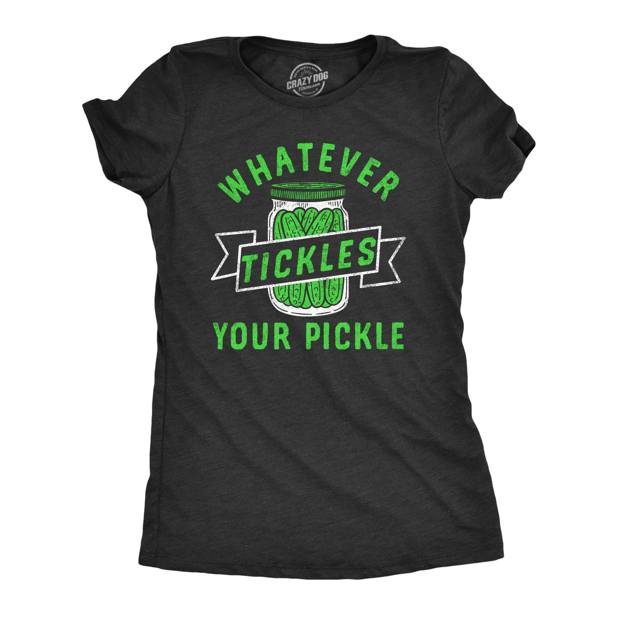 Whatever Tickles Your Pickle Women's T Shirt