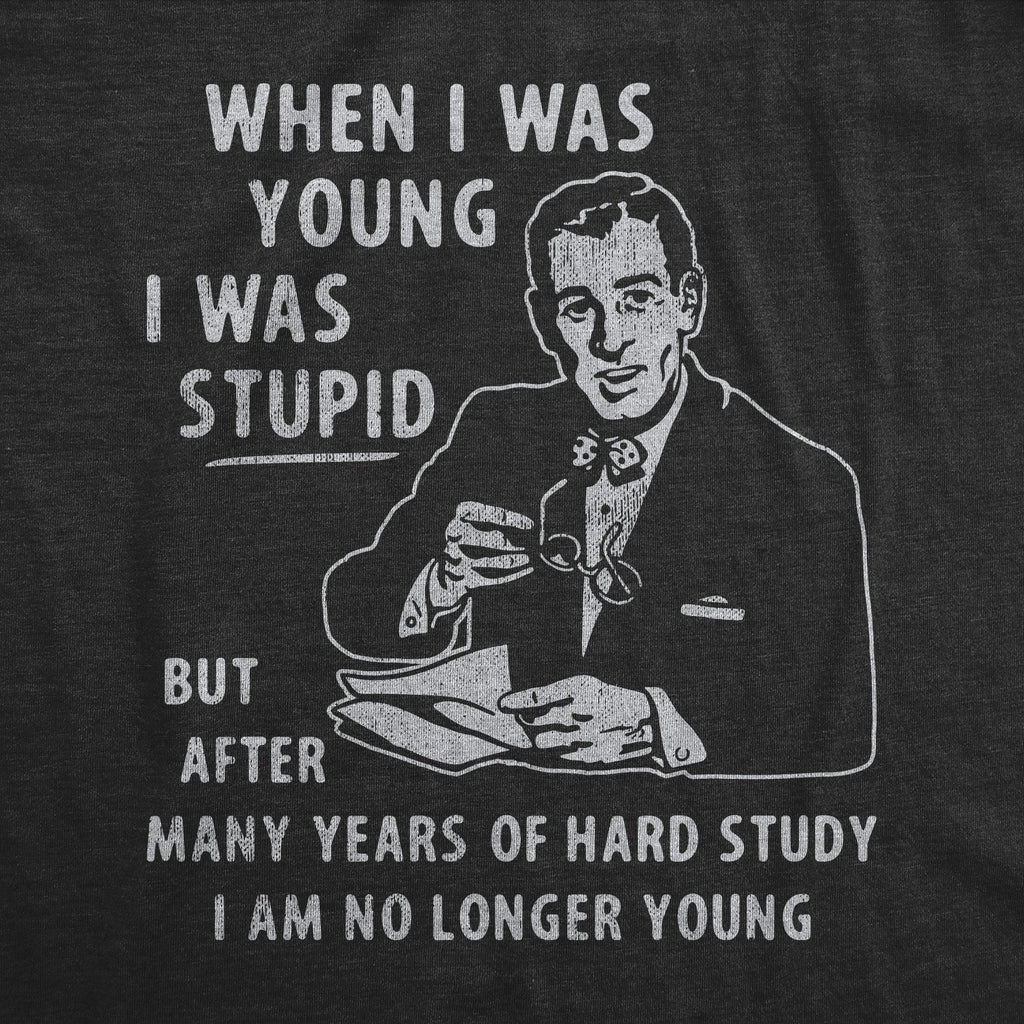 When I Was Young I Was Stupid Men's T Shirt