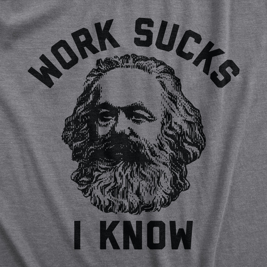 Work Sucks I Know Men's T Shirt