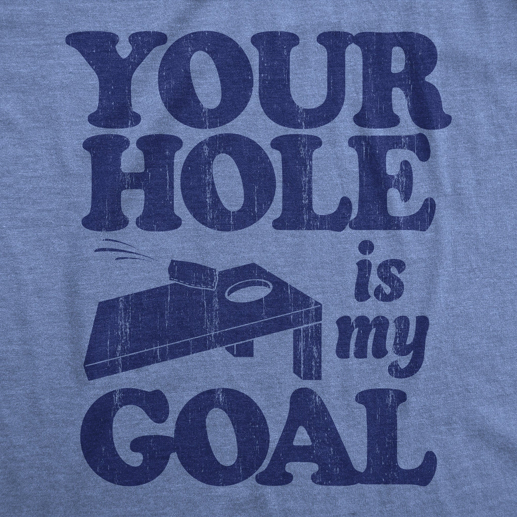 Your Hole Is My Goal Men's T Shirt