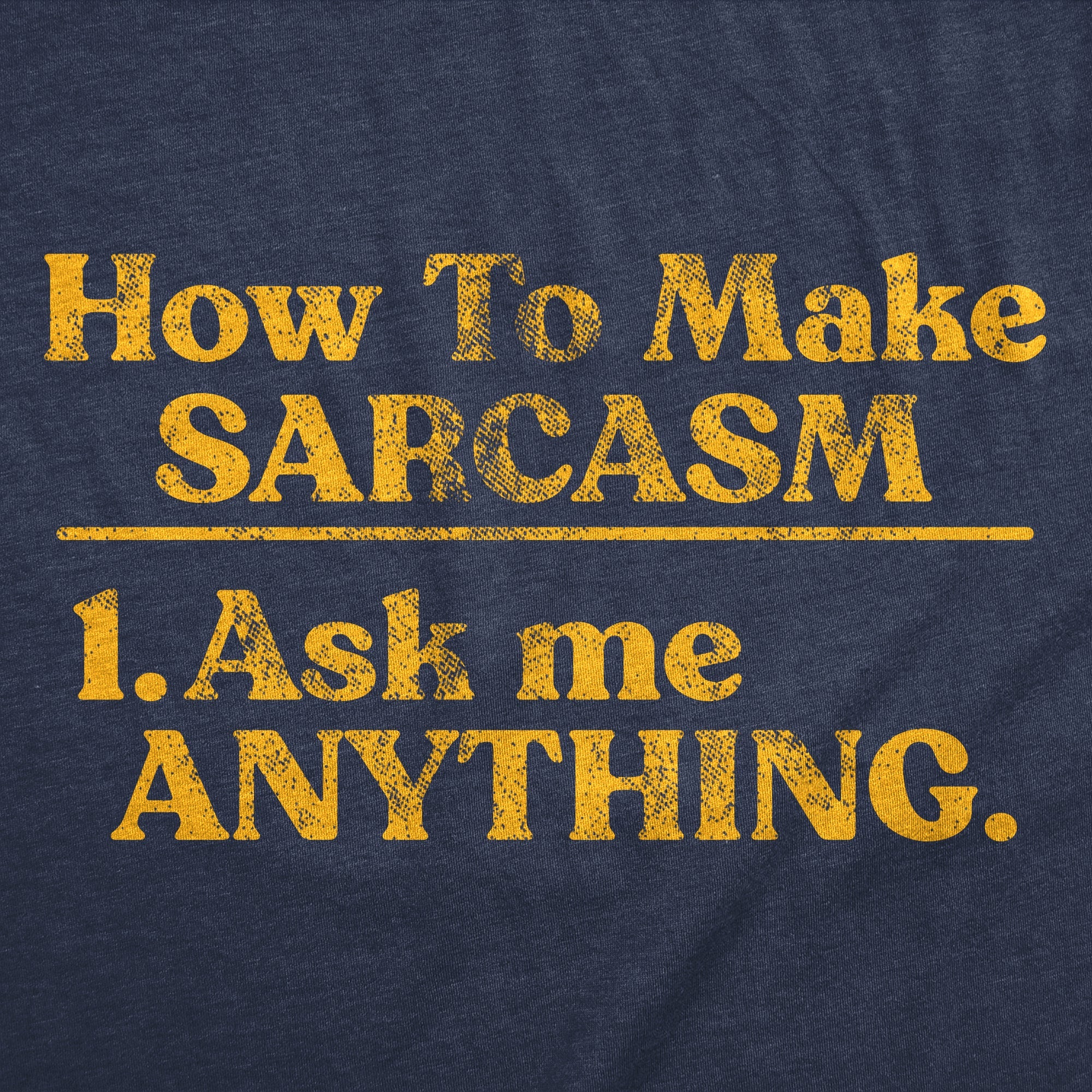 How To Make Sarcasm Ask Me Anything Men's T Shirt