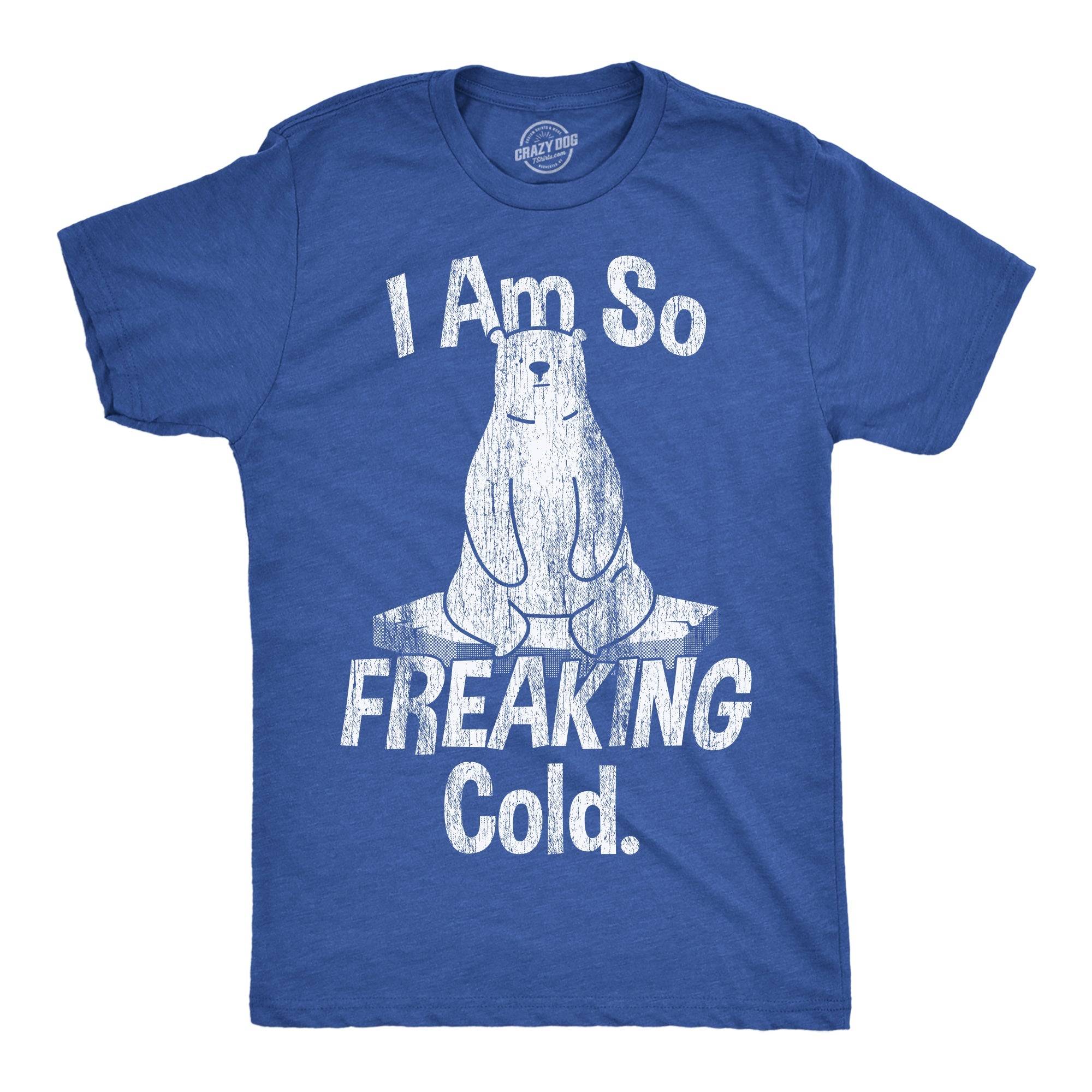 I Am So Freaking Cold Men's T Shirt