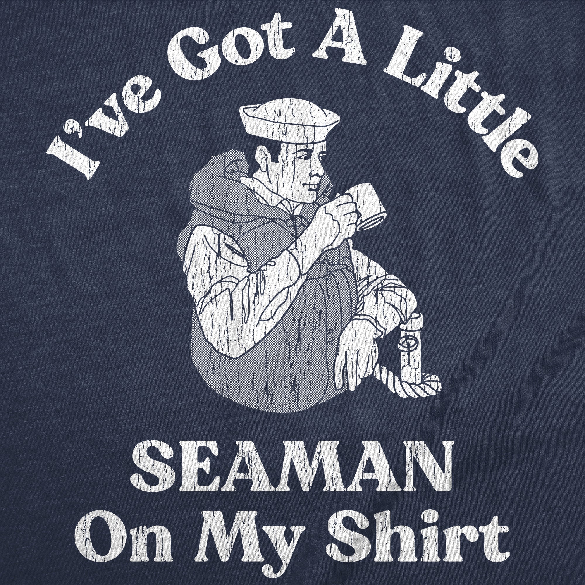 Ive Got A Little Seaman On My Shirt Men's T Shirt