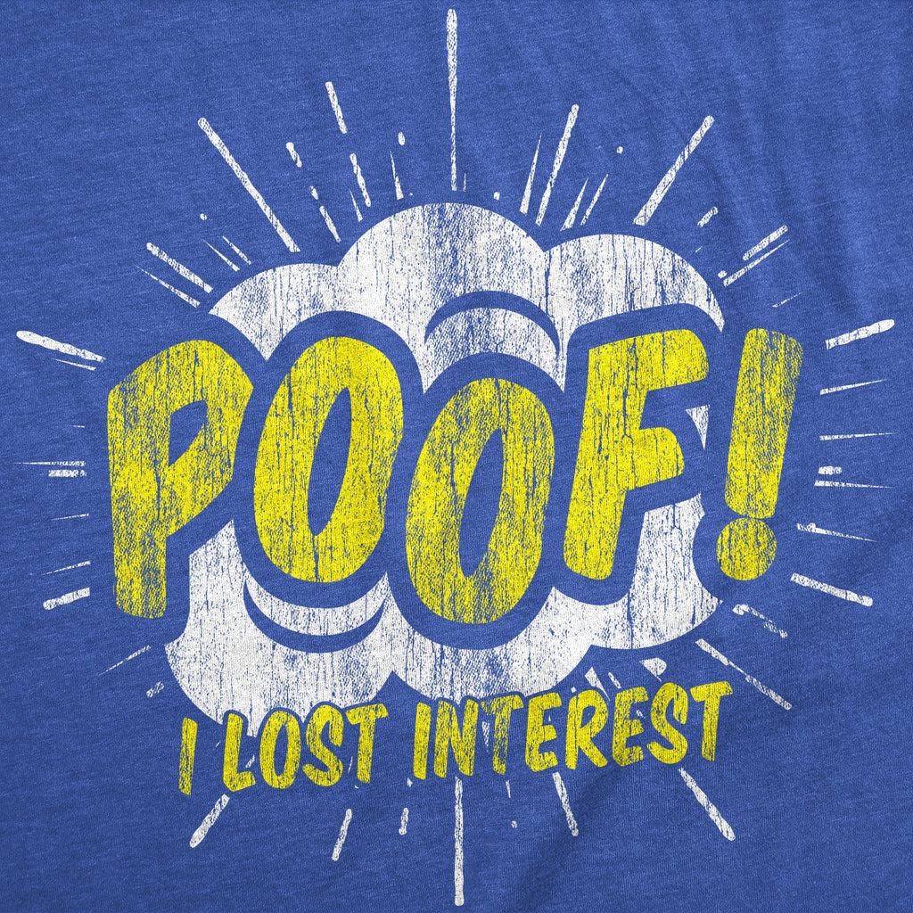 Poof I Lost Interest Men's T Shirt