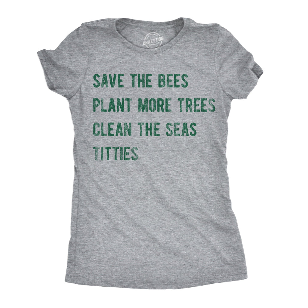 Save The Bees Plant More Trees Clean The Seas Titties Women's T Shirt