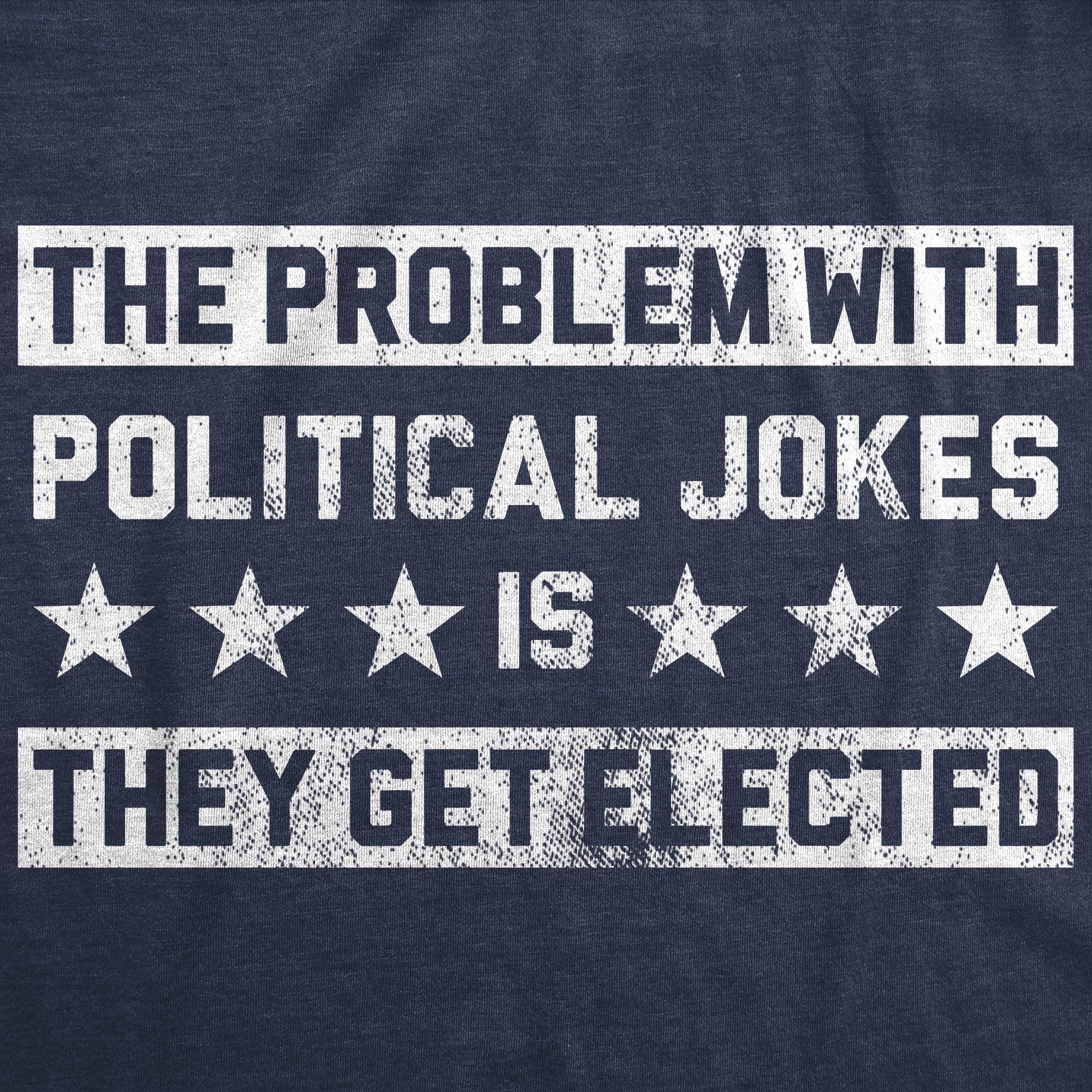 The Problem With Political Jokes Is They Get Elected Women's T Shirt