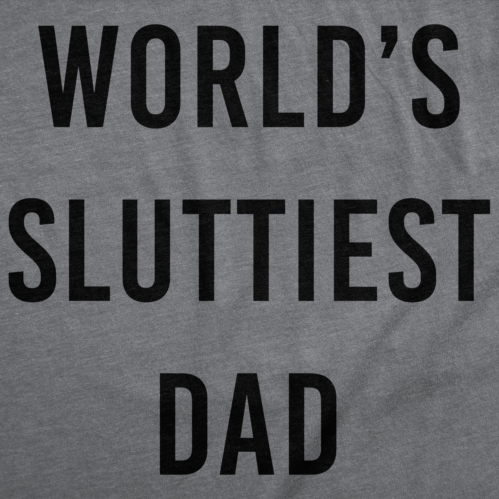 Worlds Sluttiest Dad Men's T Shirt