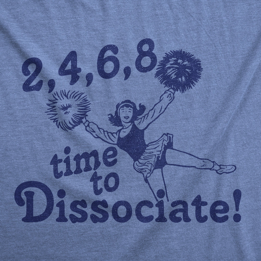 2 4 6 8 Time To Dissociate Women's T Shirt