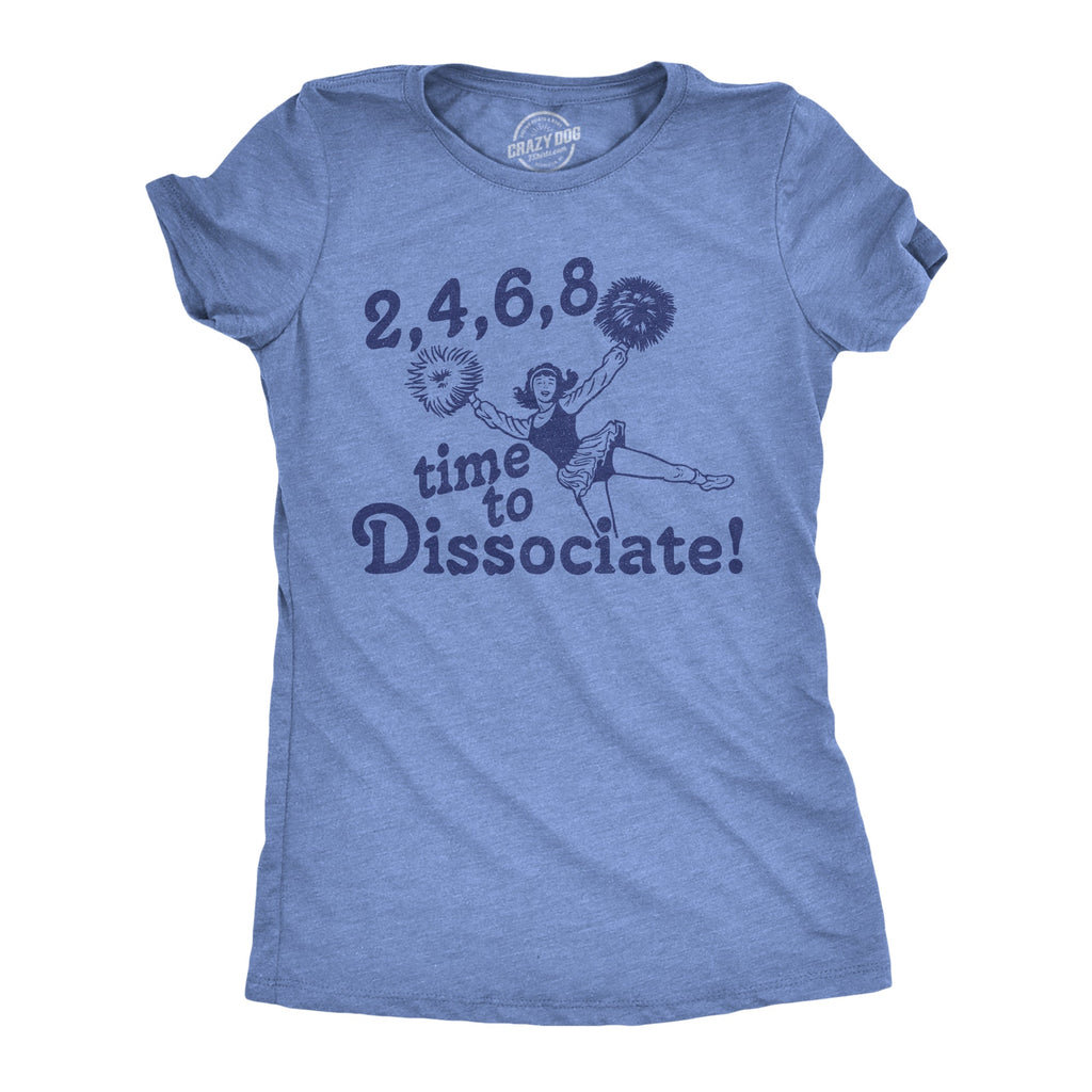 2 4 6 8 Time To Dissociate Women's T Shirt