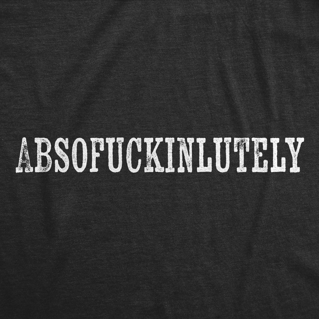 Absofuckinlutely Men's T Shirt