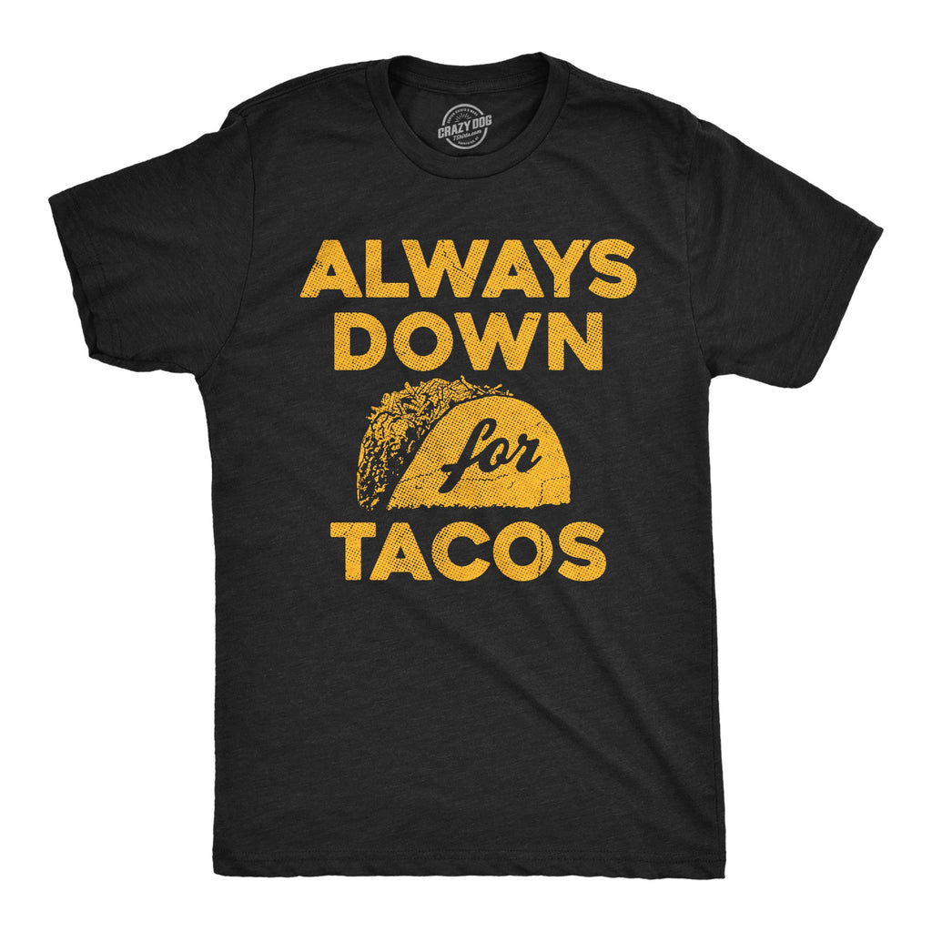 Always Down For Tacos Men's T Shirt