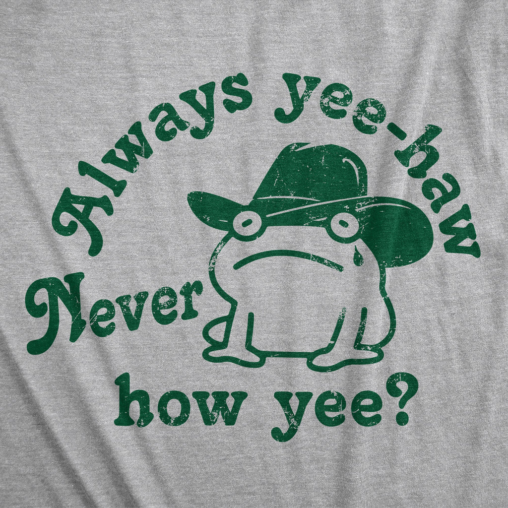 Always Yee Haw Never How Yee Men's T Shirt