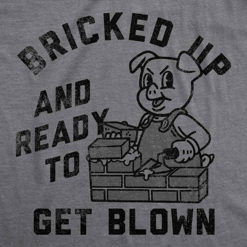 Bricked Up And Ready To Get Blown Men's T Shirt
