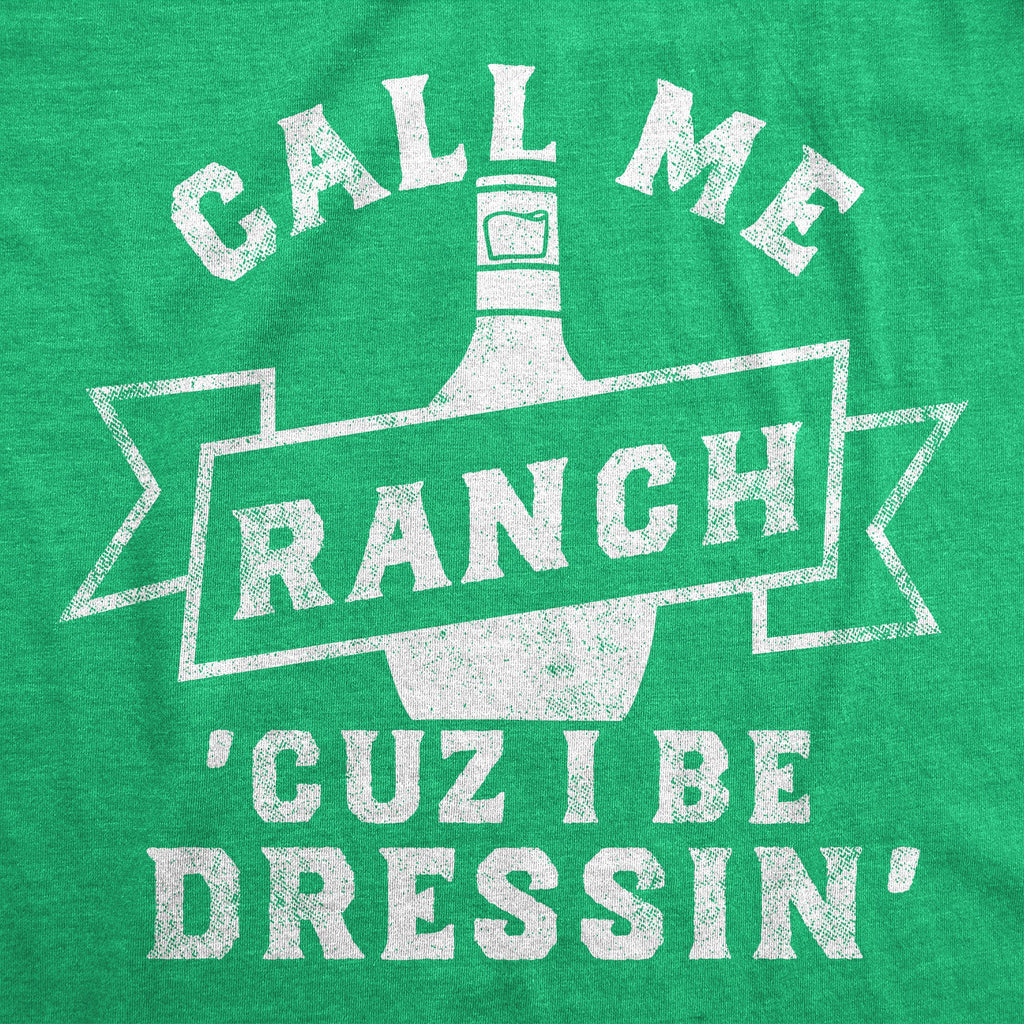 Call Me Ranch Cuz I Be Dressin Men's T Shirt