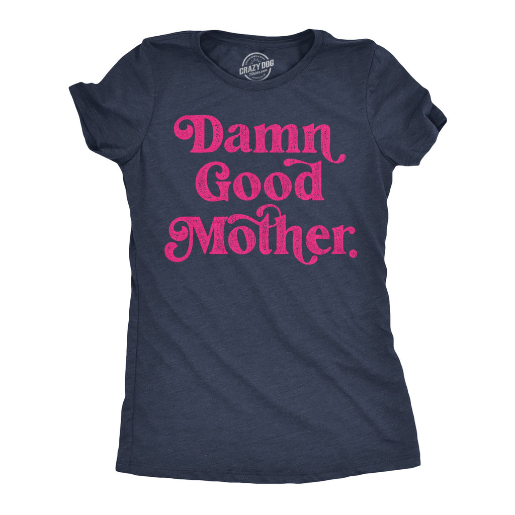 Damn Good Mother Women's T Shirt