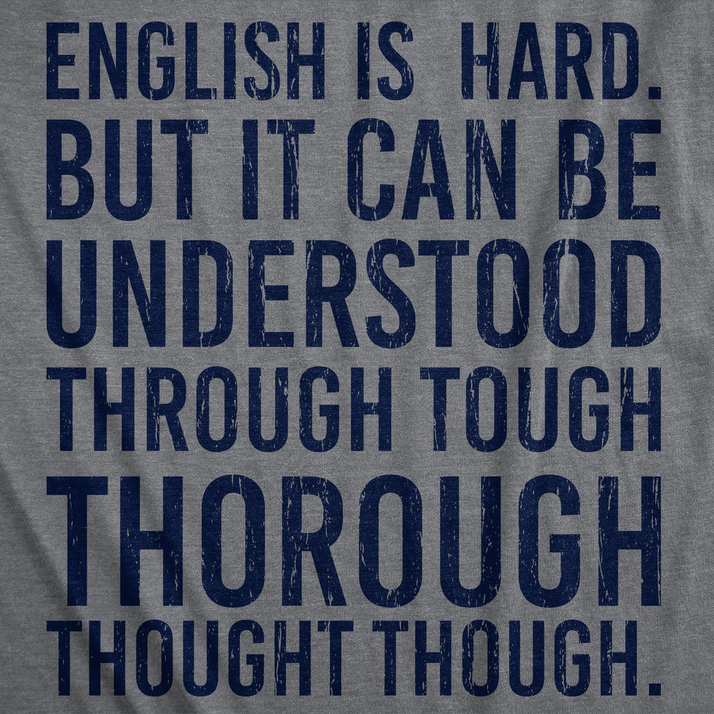 English Is Hard But It Can Be Understood Through Tough Thorough Thought Though Men's T Shirt
