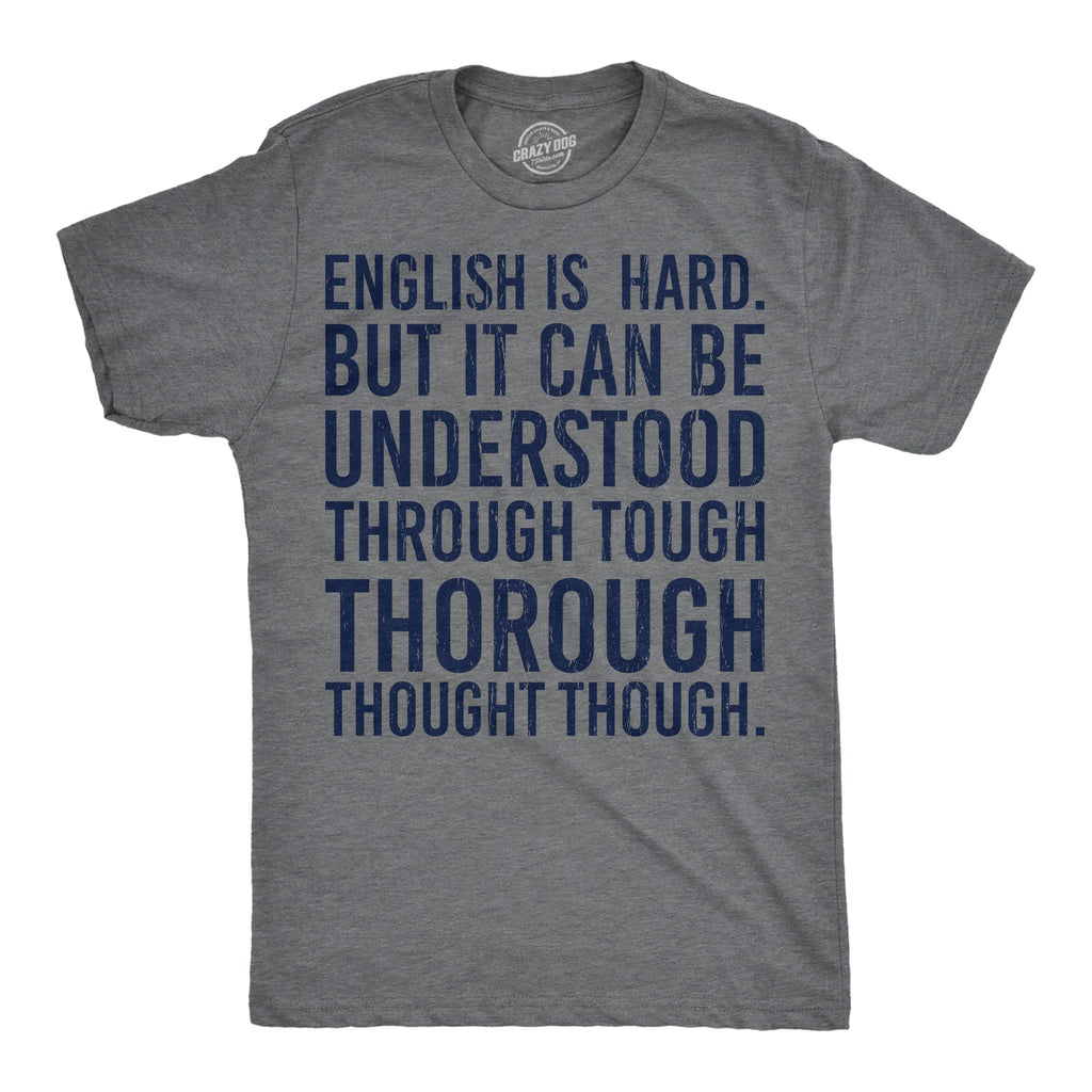 English Is Hard But It Can Be Understood Through Tough Thorough Thought Though Men's T Shirt