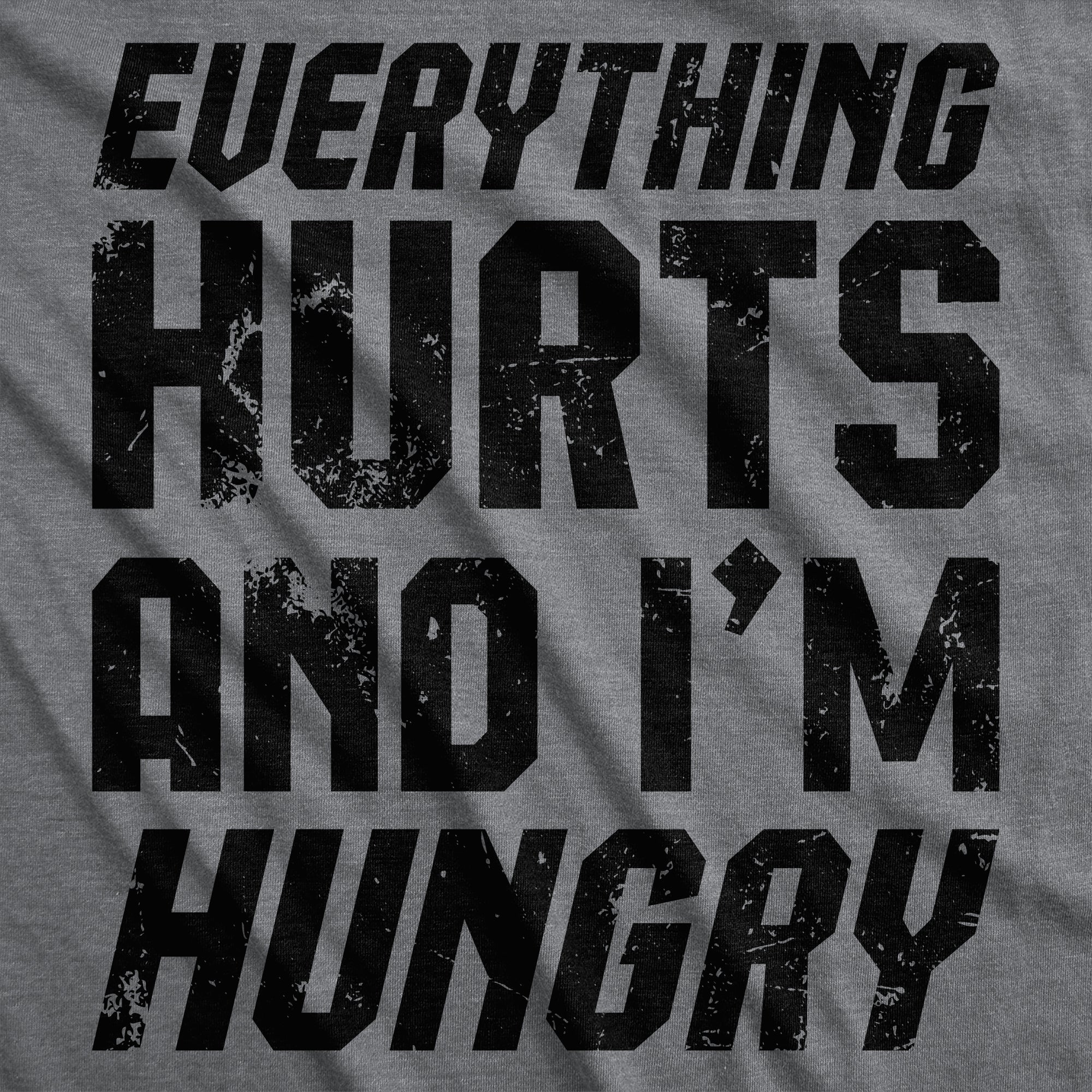 Everything Hurts And Im Hungry Men's T Shirt