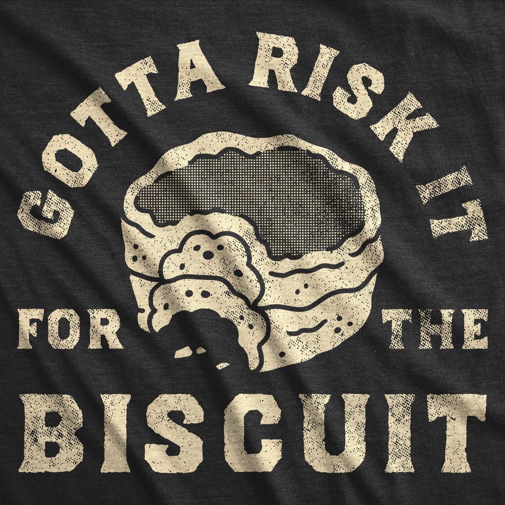 Gotta Risk It For The Biscuit Men's T Shirt