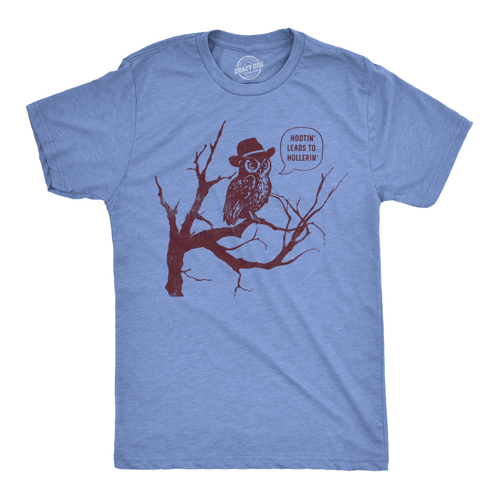 Hootin Leads To Hollerin Men's T Shirt